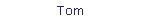 Tom